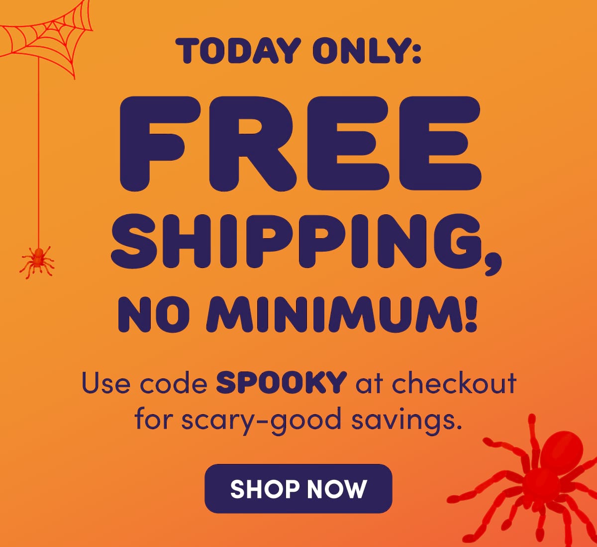 Orange Halloween-themed graphic with spiderweb and red spider illustrations. Text reads: TODAY ONLY: FREE SHIPPING, NO MINIMUM! Use code SPOOKY at checkout for scary-good savings. SHOP NOW.