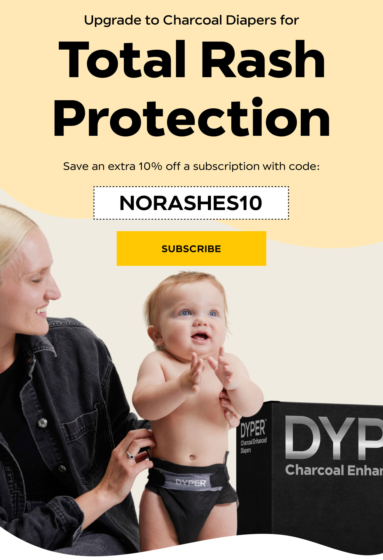 Upgrade to Charcoal Diapers for Total Rash Protection. Save an extra 10% off a subscription with code: NORASHES10. Subscribe