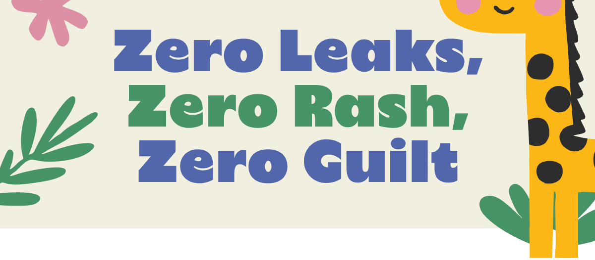 Zero Leaks, Zero Rash, Zero Guilt