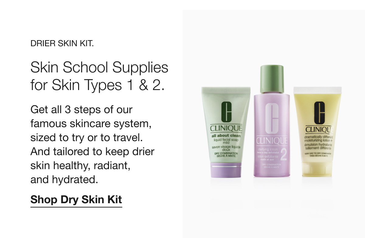 Drier Skin Kit. | Skin School Supplies for Skin Types 1 & 2. | Get all 3 steps of our famous skincare system, sized to try or to travel.  And tailored to keep drier skin healthy, radiant,  and hydrated. | Shop Dry Skin Kit