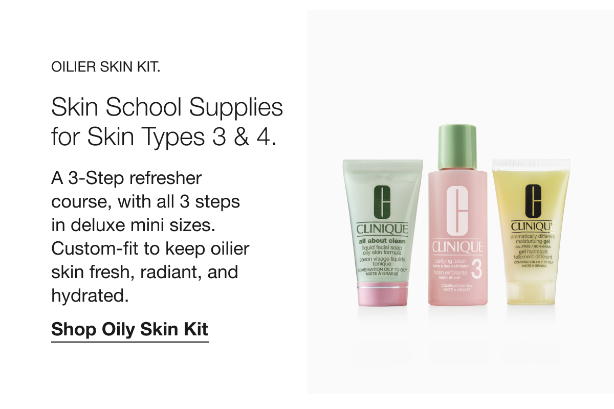 Oilier Skin Kit. | Skin School Supplies for Skin Types 3 & 4. | A 3-Step refresher course, with all 3 steps  in deluxe mini sizes.  Custom-fit to keep oilier skin fresh, radiant, and hydrated. | Shop Oily Skin Kit