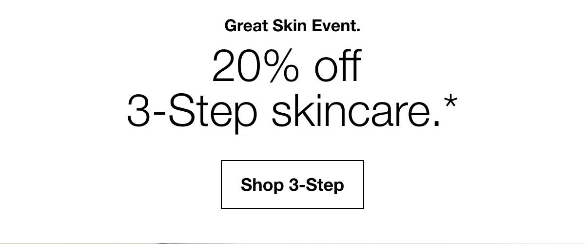 Great Skin Event. | 20% off  3-Step skincare.* | Shop 3-Step