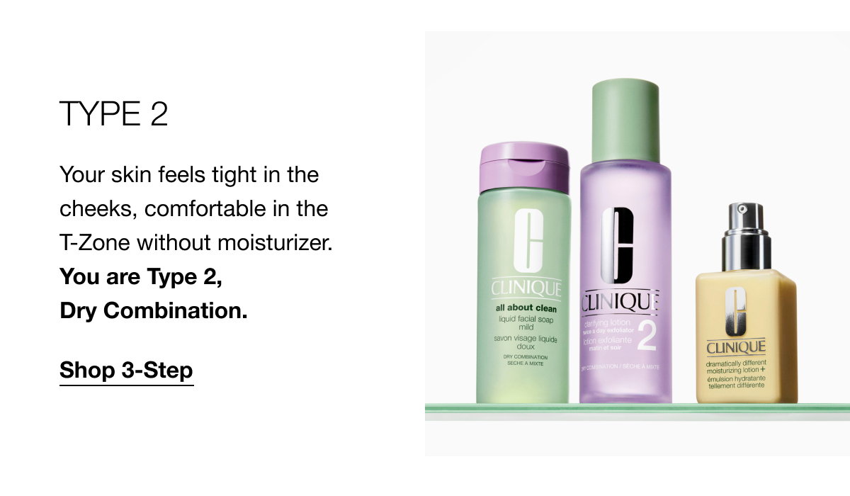 TYPE 2 | Your skin feels tight in the cheeks, comfortable in the T-Zone without moisturizer. You are Type 2, Dry Combination. | Shop 3-Step