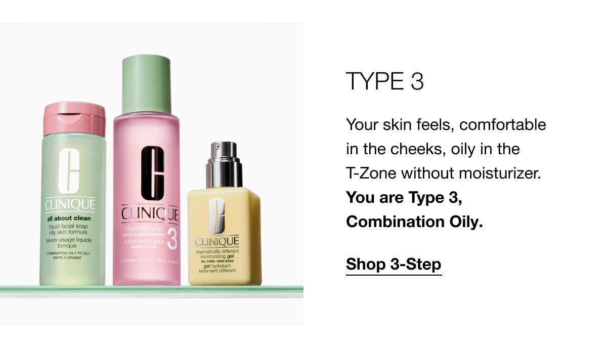 TYPE 3 | Your skin feels, comfortable in the cheeks, oily in the T-Zone without moisturizer. You are Type 3, Combination Oily. | Shop 3-Step