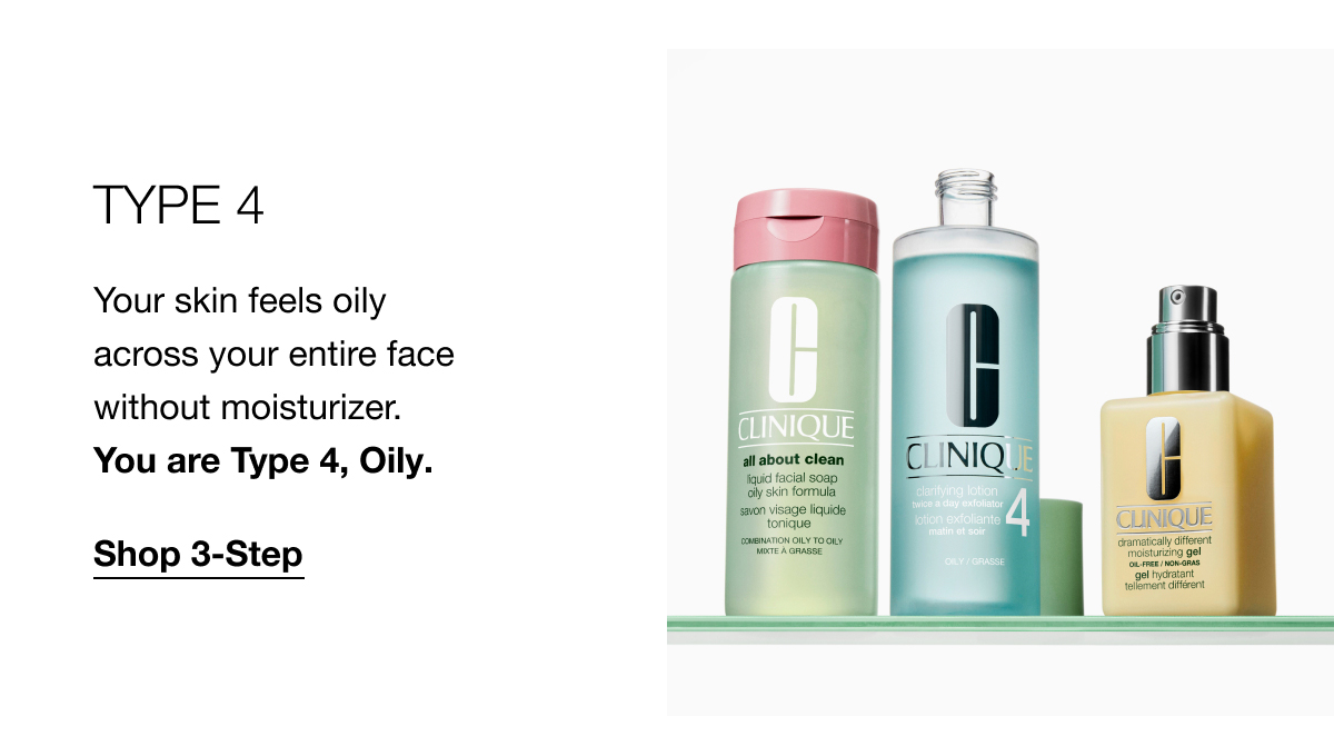 TYPE 4 | Your skin feels oily across your entire face without moisturizer. You are Type 4, Oily. | Shop 3-Step