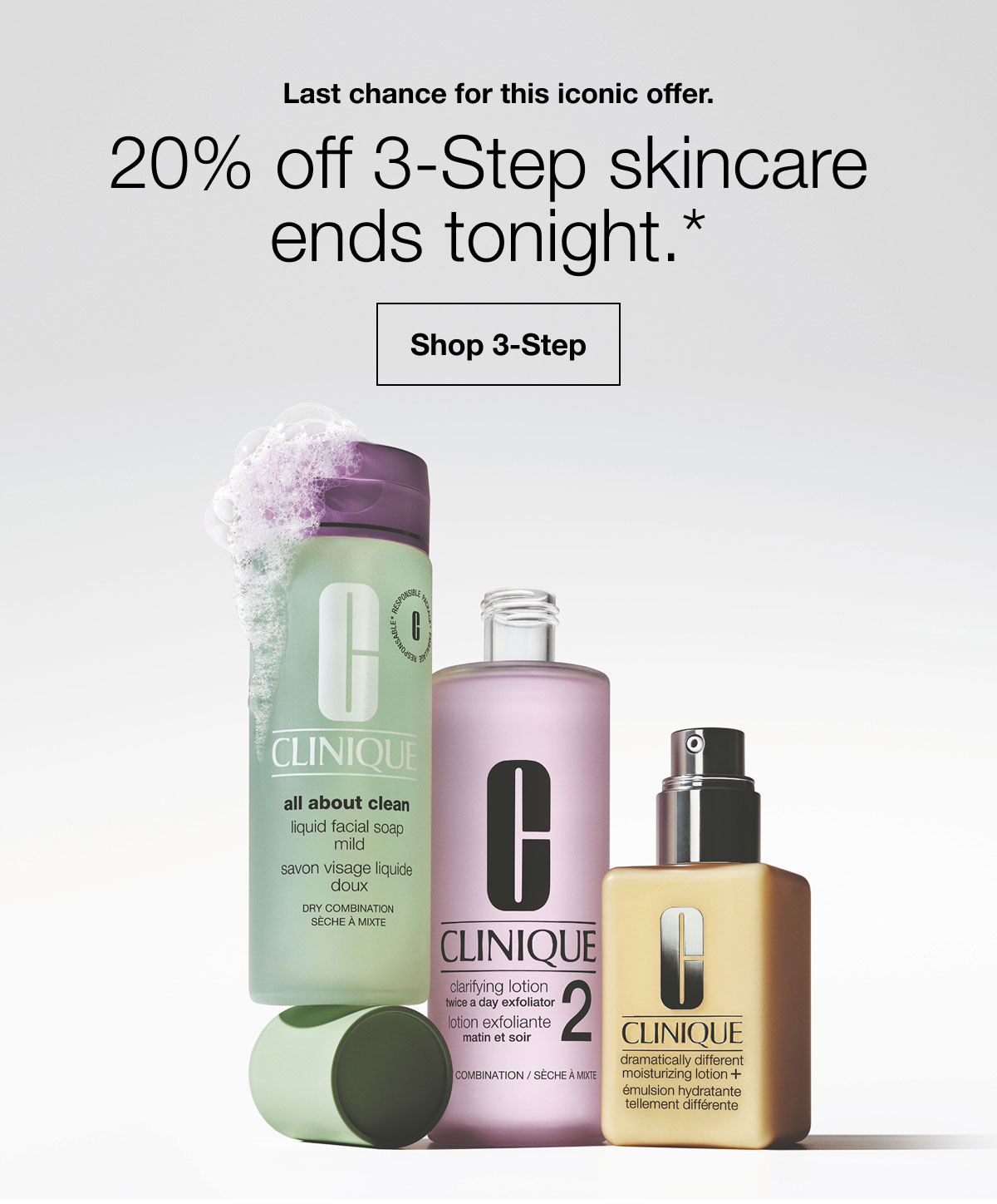 Last chance for this iconic offer. | 20% off 3-Step skincare ends tonight.* | Shop 3-Step