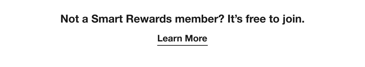 Not a Smart Rewards member? It’s free to join. | Learn More