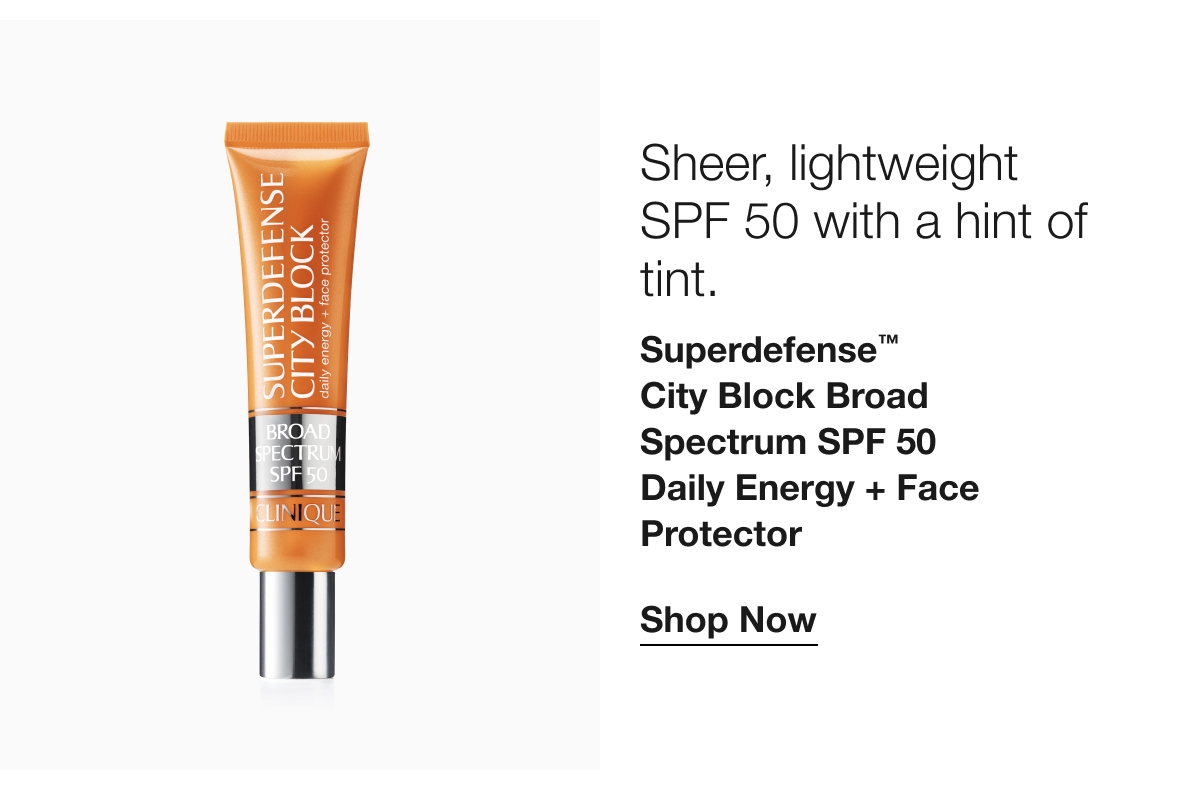 Sheer, lightweight SPF 50 with a hint of tint. | Superdefense™ City Block Broad Spectrum SPF 50 Daily Energy + Face Protector | Shop Now