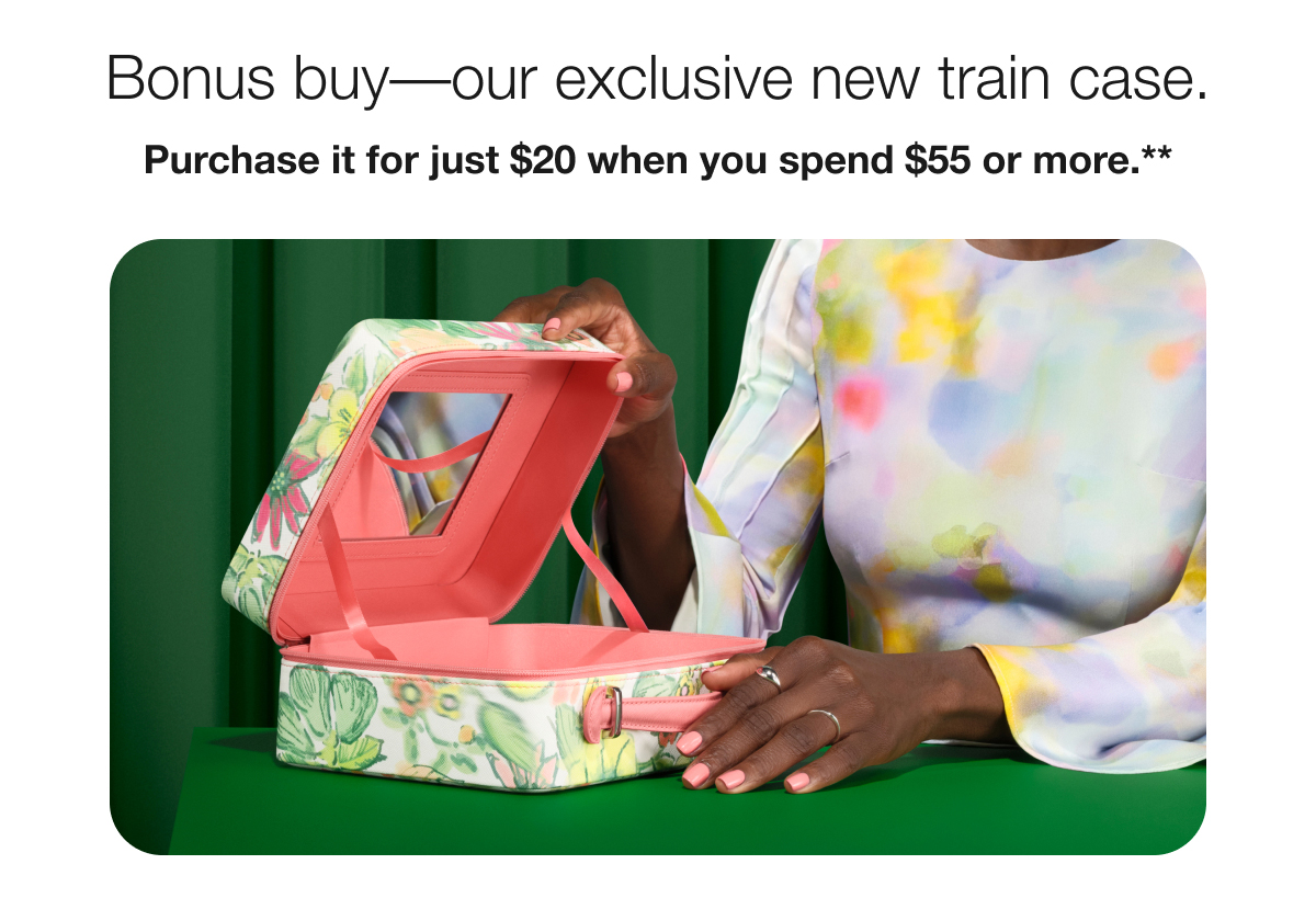 Bonus buy-our exclusive new train case. | Purchase it for just $20 when you spend $55 or more.**