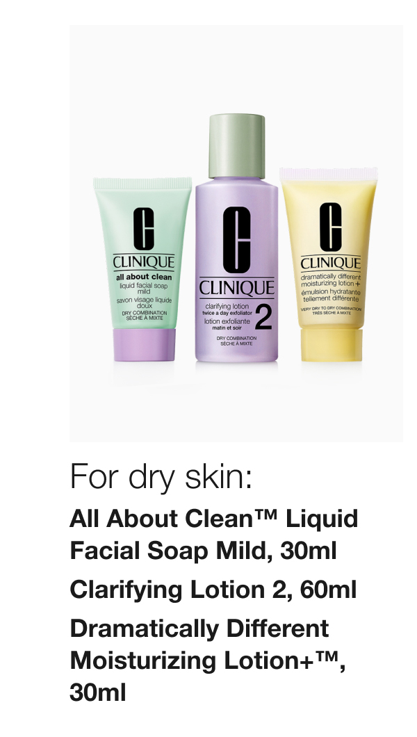 For dry skin: All About Clean™ Liquid Facial Soap Mild, 30ml | Clarifying Lotion 2, 60ml Dramatically Different Moisturizing Lotion+™, 30ml