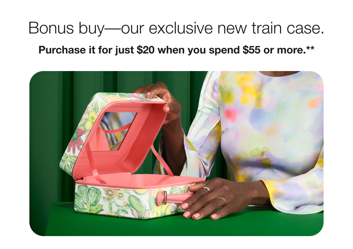 Bonus buy––our exclusive new train case. | Purchase it for just $20 when you spend $55 or more.**