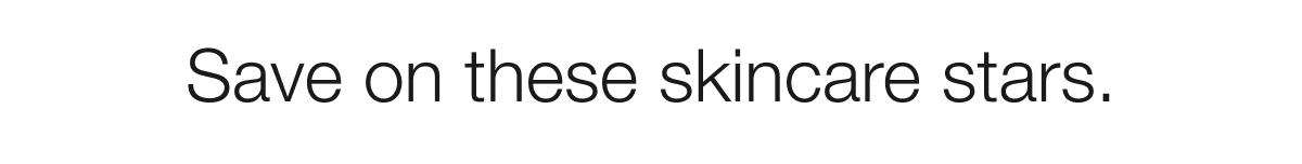 Save on these skincare stars.