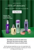 LIMITED TIME OFFER. | 25% off skincare.* | Refresh your routine-and qualify for Summer Gift. | Shop Skincare | Summer Gift. 10 pieces total. Up to a $180 value. | Spend $55, get 8 pieces free ($105 value). Spend $70, get 9 pieces free ($141 value). Spend $85, get 10 pieces free ($180 value). Get the skincare essentials you love, at a sweet deal. And score a gift full of even more favorites, including your choice of 3-Step and full sizes, too.