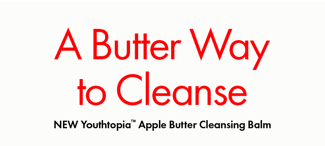 A Butter Way to Cleanse | NEW Youthtopia™ Apple Butter Cleansing Balm