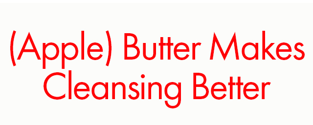 (Apple) Butter Makes Cleansing Better