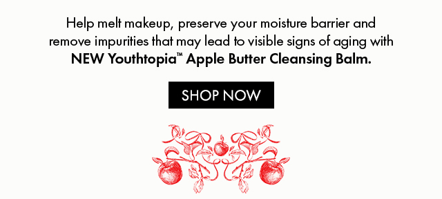 Help melt makeup, preserve your moisture barrier and remove impurities that may lead to visible signs of aging with NEW Youthtopia™ Apple Butter Cleansing Balm. | SHOP NOW