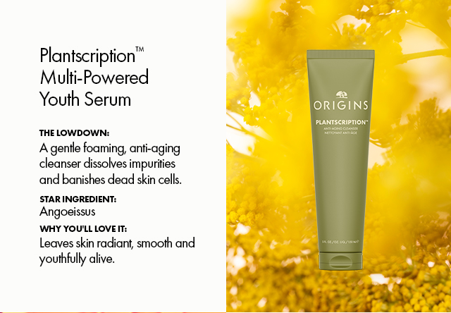 Plantscription™Multi‑Powered Youth Serum | The Lowdown: A gentle foaming, anti-aging cleanser dissolves impurities and banishes dead skin cells. | Star Ingredient: Angoeissus | Why You'll Love It: | Leaves skin radiant, smooth and youthfully alive.
