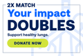 2X MATCH Your impact DOUBLES | Support healthy lungs. | DONATE NOW