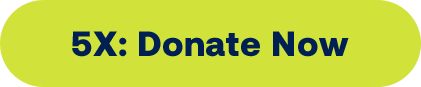5X: Donate Now