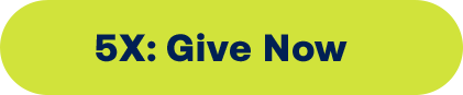 5X: Give Now