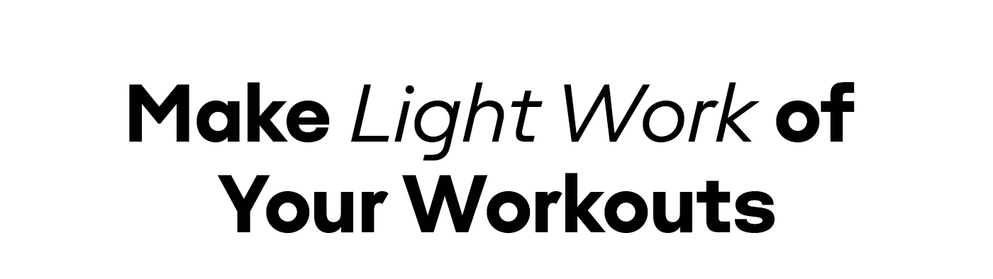 Make Light Work of Your Workouts