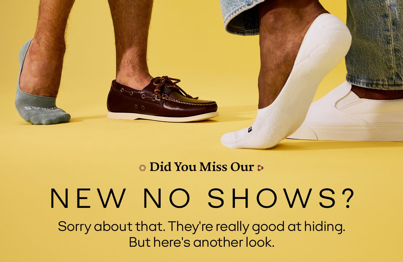 Did you miss our NEW NO SHOWS? Sorry about that. They're really good at hiding. But here's another look.