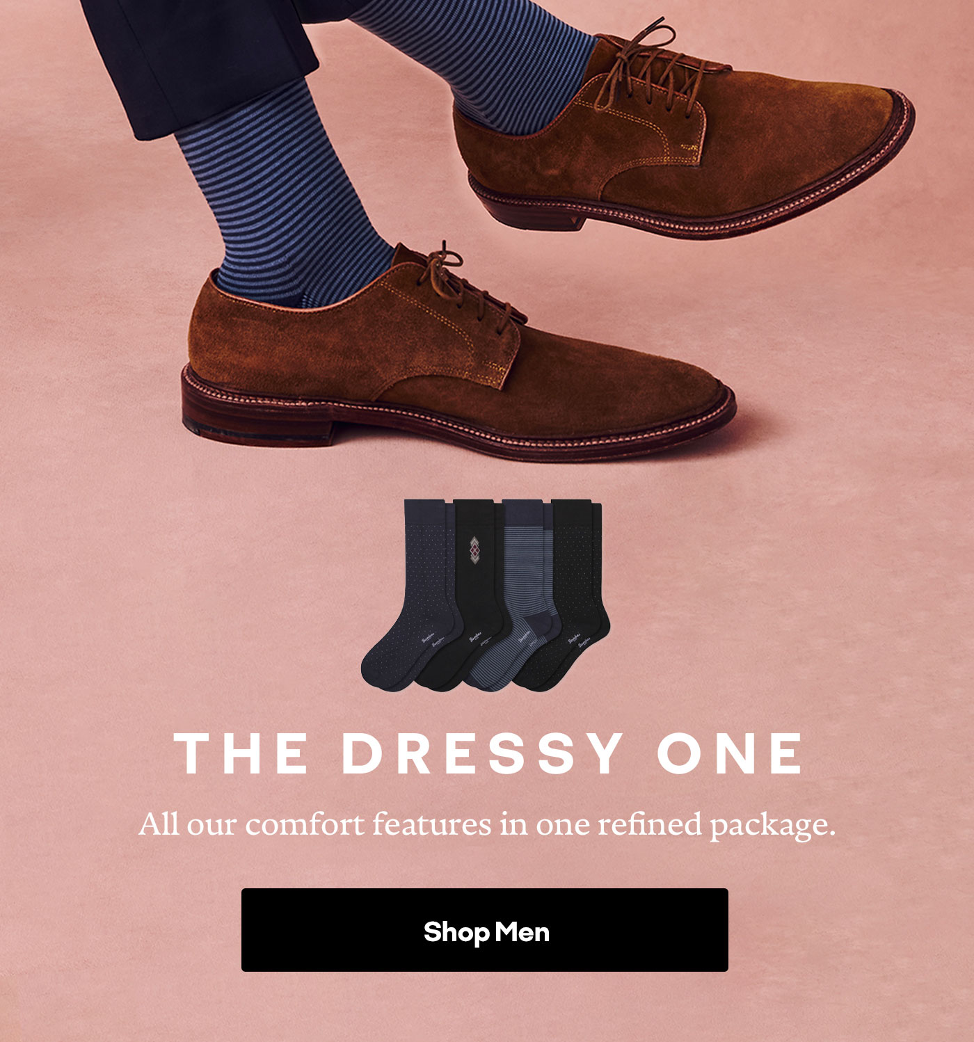 THE DRESSY ONE. All our comfort features in one refined package. Shop Men