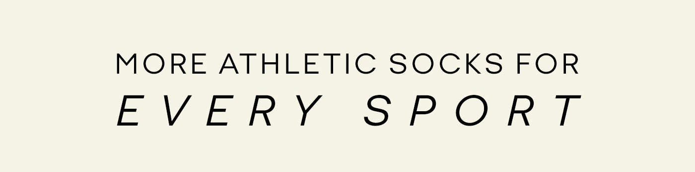 MORE ATHLETIC SOCKS FOR EVERY SPORT
