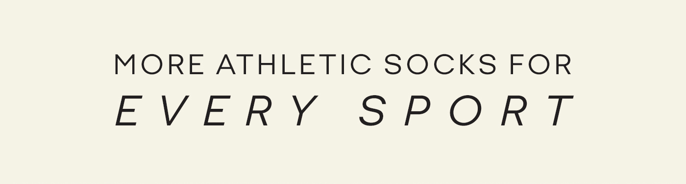 MORE ATHLETIC SOCKS FOR EVERY SPORT