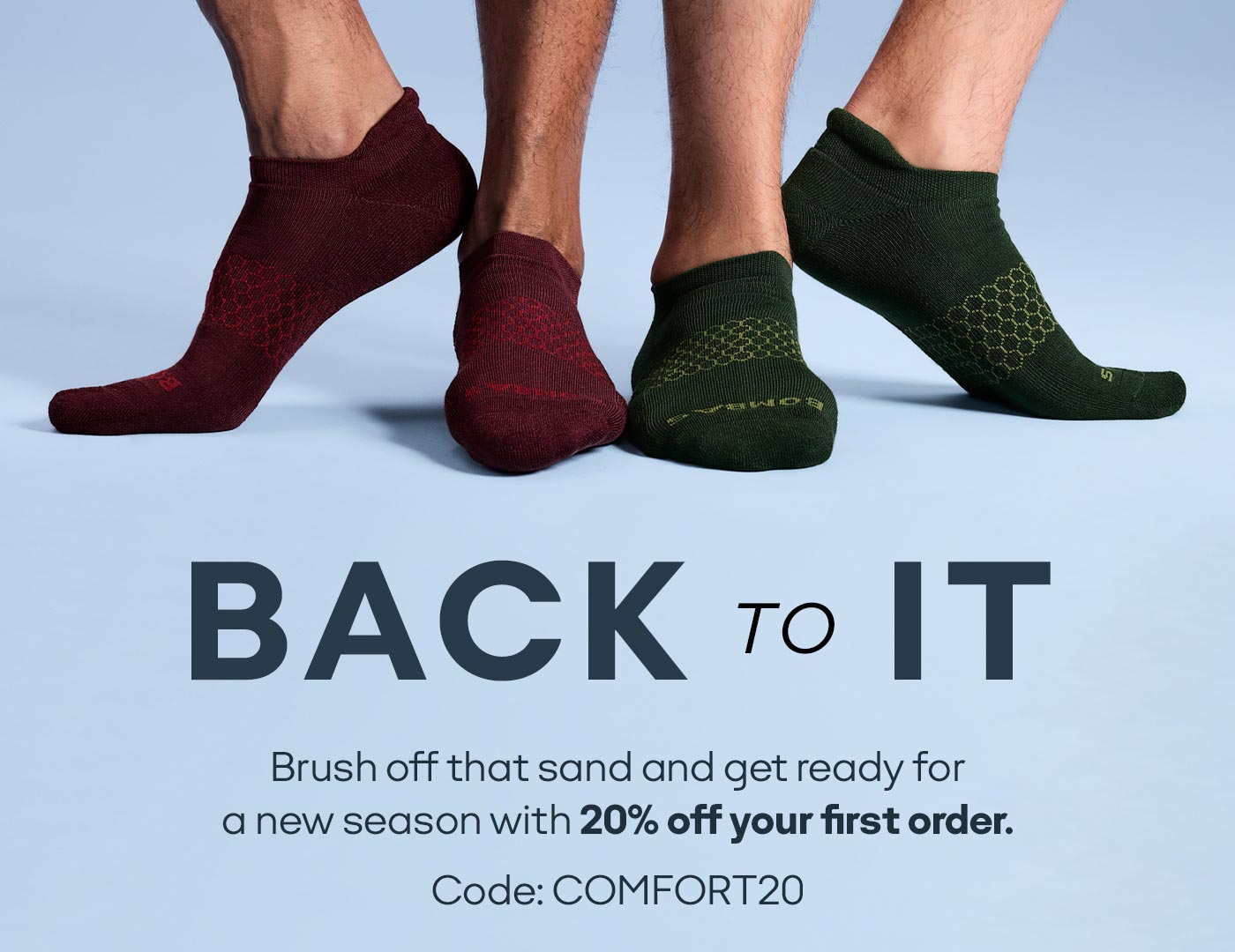 BACK TO IT | Brush off that sand and get ready for a new season with 20% off your first order. Code: COMFORT20