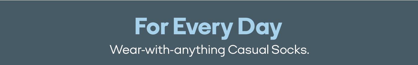 For Every Day Wear-with-anything Casual Socks.