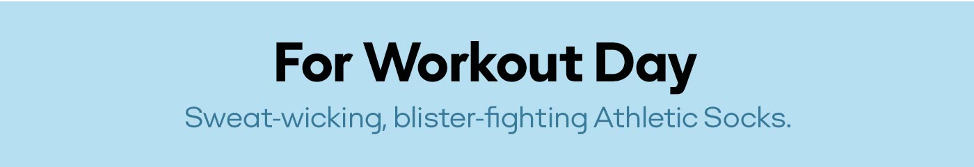 For Workout Day | Sweat-wicking, blister-fighting Athletic Socks.