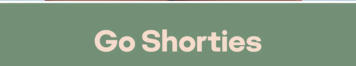 Go Shorties