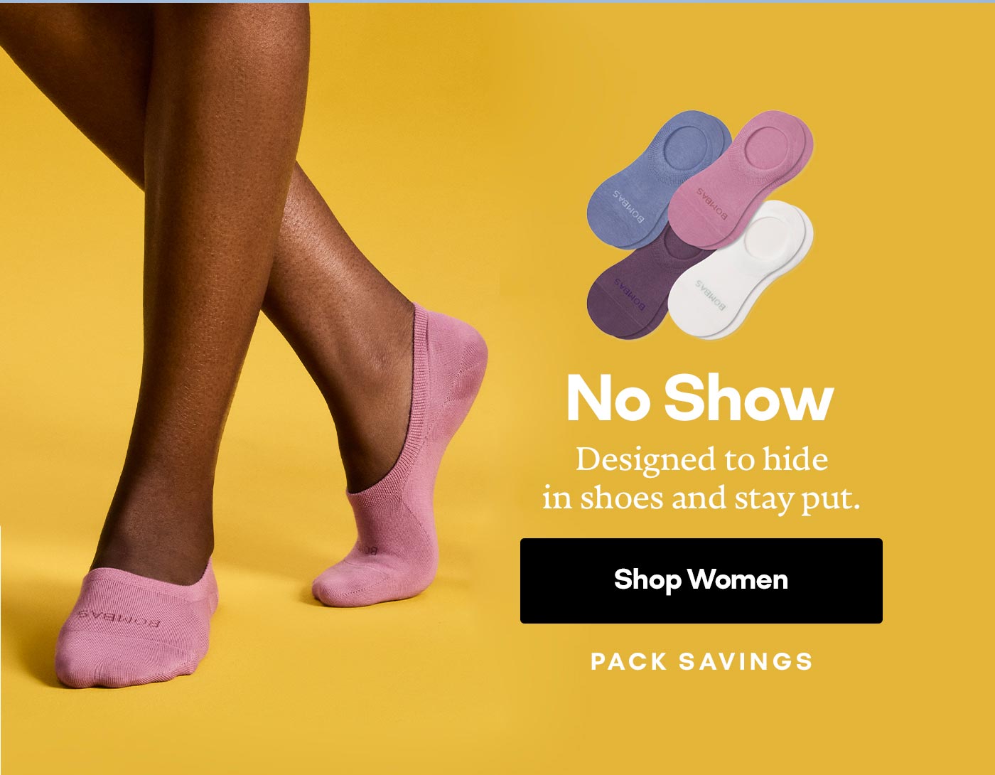 No Show. Designed to hide in shoes and stay put. Shop Women