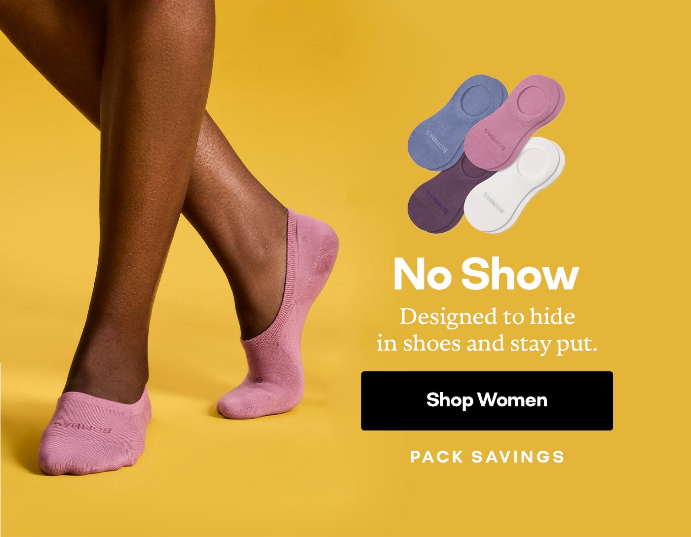 No Show Designed to hide in shoes and stay put. Shop Women | PACK SAVINGS