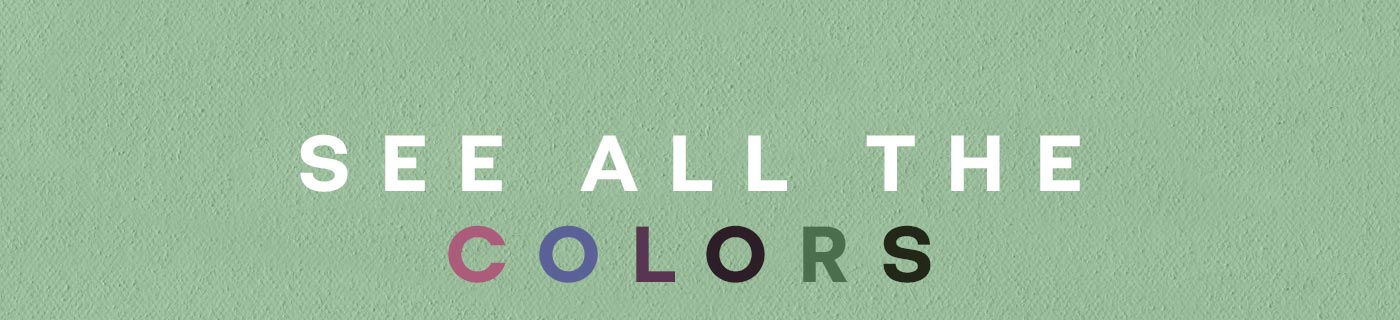 SEE ALL THE COLORS