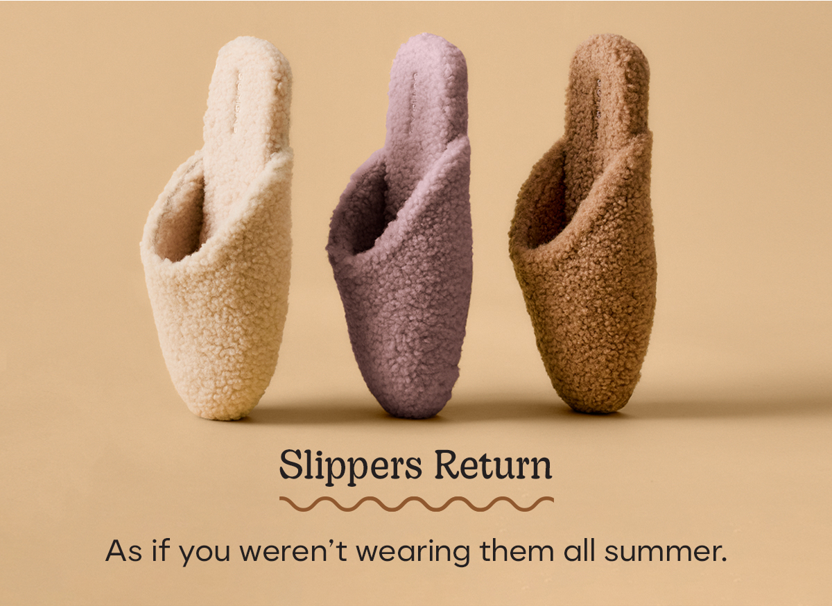 Slippers Return | As if you weren't wearing them all summer.