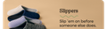 Slippers | Slip 'em on before someone else does.