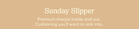Sunday Slipper | Premium sherpa inside and out. Cushioning you'll want to sink into.