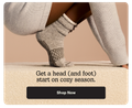 Get a head (and foot) start on cozy season. | Shop Now