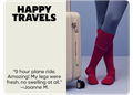 HAPPY TRAVELS | 9 hour plane ride. Amazing! My legs were fresh, no swelling at all. —Joanne M.