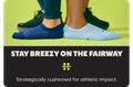 STAY BREEZY ON THE FAIRWAY | Strategically cushioned for athletic impact.