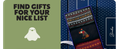 FIND GIFTS FOR YOUR NICE LIST
