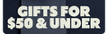 GIFTS FOR $50 & UNDER