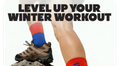 LEVEL UP YOUR WINTER WORKOUT
