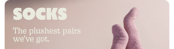 SOCKS | The plushest pairs we've got.