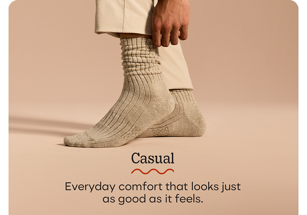 Casual | Everyday comfort that looks just as good as it feels.