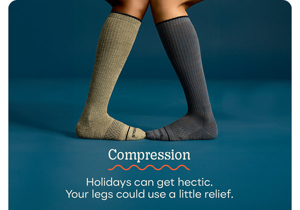 Compression | Holidays can get hectic. Your legs could use a little relief.