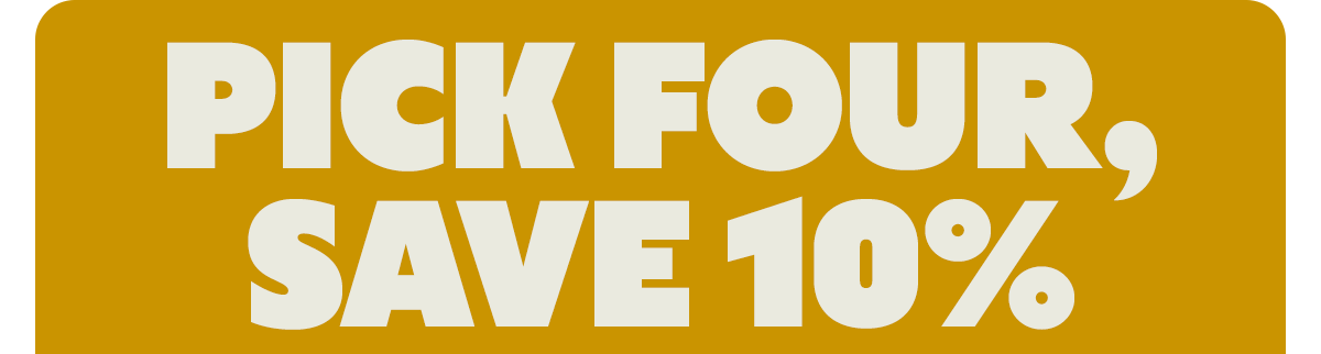 PICK FOUR, SAVE 10%