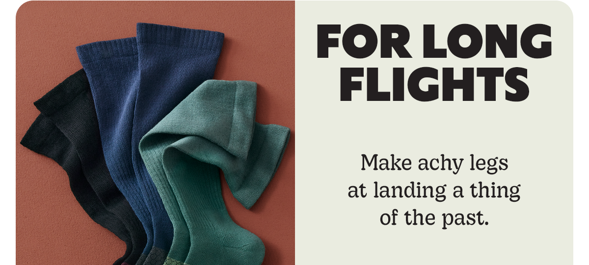FOR LONG FLIGHTS | Make achy legs at landing a thing of the past.